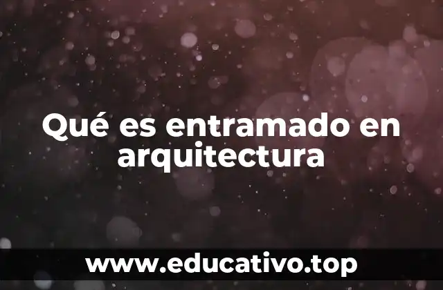 Qué es entramado en arquitectura