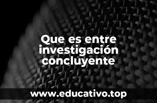 Que es entre investigación concluyente