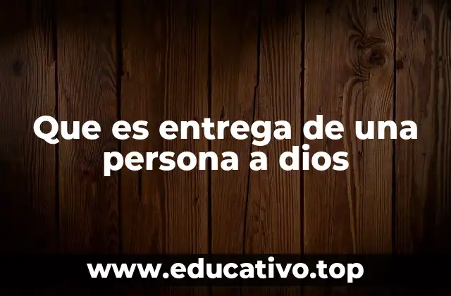 Que es entrega de una persona a dios