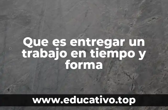 La importancia de entregar tareas a tiempo y con calidad