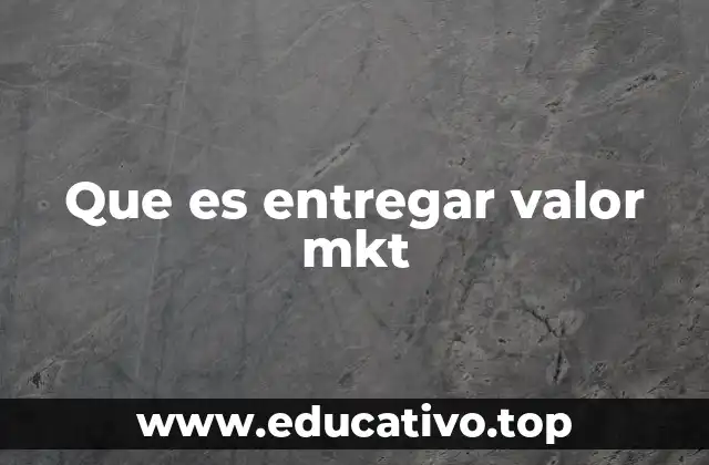Que es entregar valor mkt