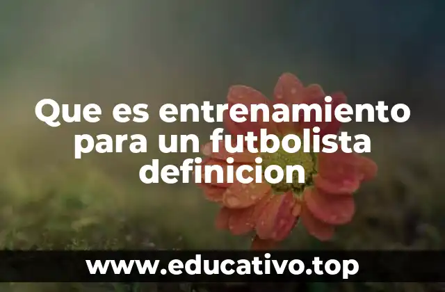 Que es entrenamiento para un futbolista definicion