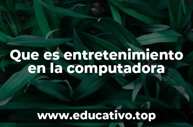 Que es entretenimiento en la computadora