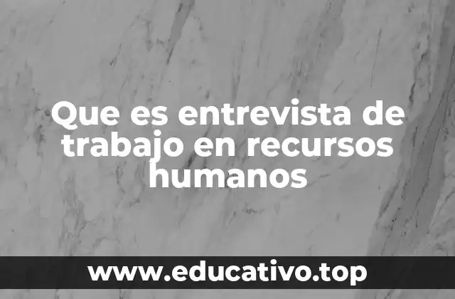 Que es entrevista de trabajo en recursos humanos