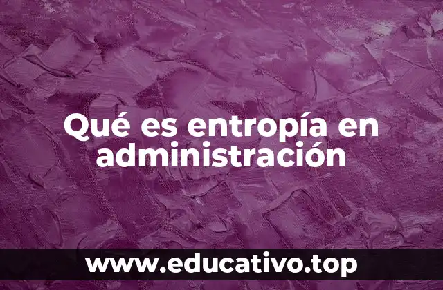 Qué es entropía en administración