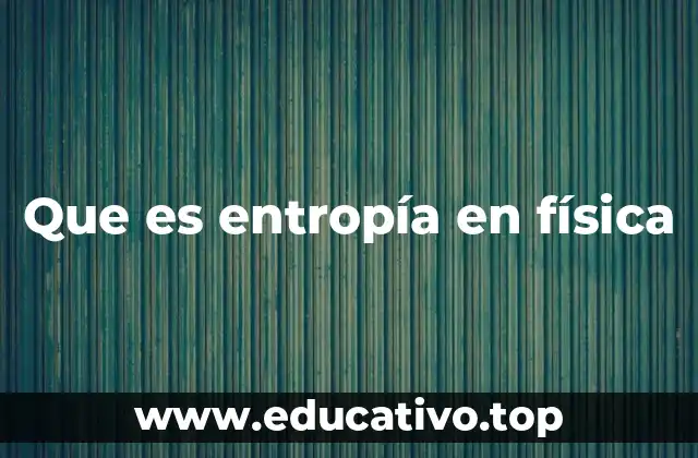 Que es entropía en física
