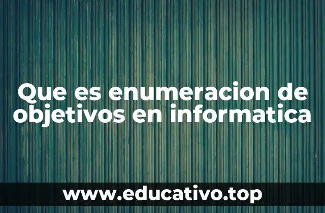 Que es enumeracion de objetivos en informatica