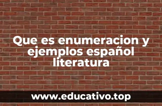 Que es enumeracion y ejemplos español literatura