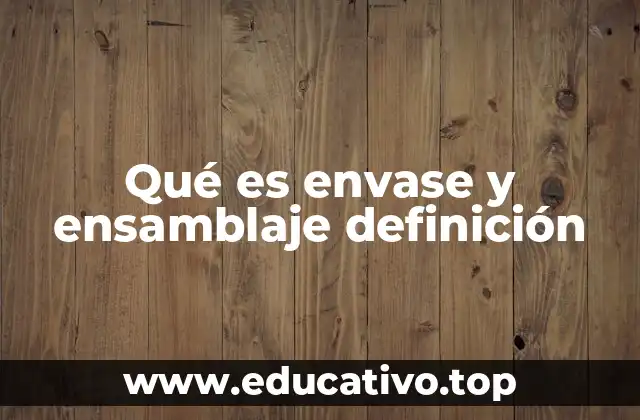 El papel del envase y ensamblaje en la cadena de producción