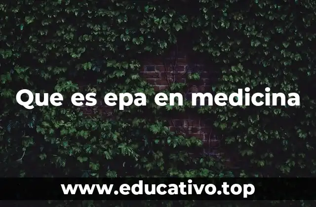 Que es epa en medicina