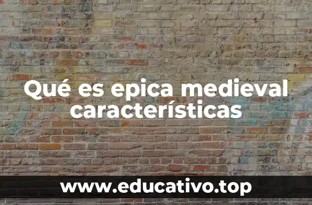 Qué es epica medieval características