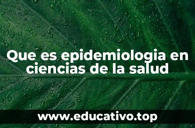 Que es epidemiologia en ciencias de la salud