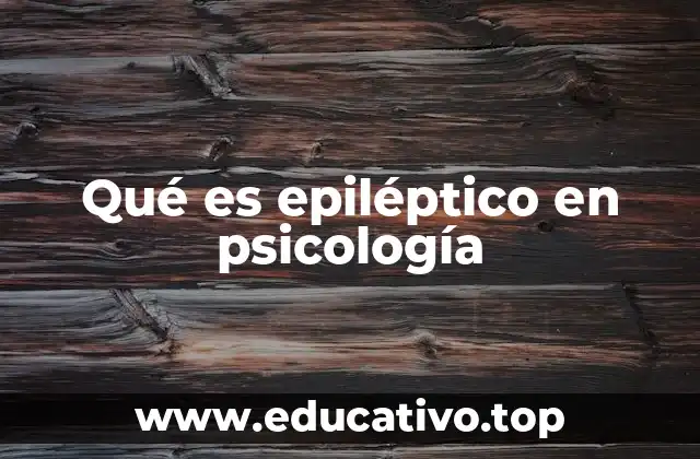 Qué es epiléptico en psicología
