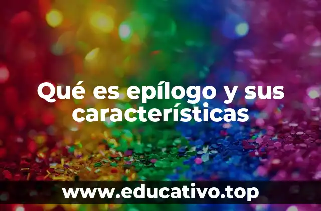 Qué es epílogo y sus características