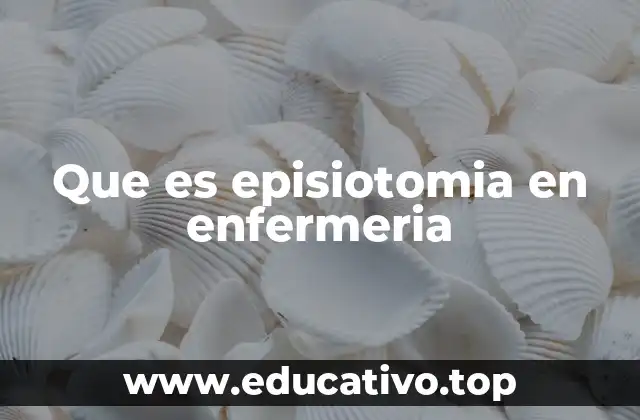 Que es episiotomia en enfermeria