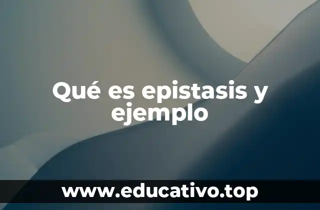 Qué es epistasis y ejemplo