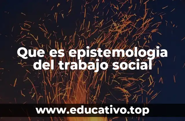 Que es epistemologia del trabajo social