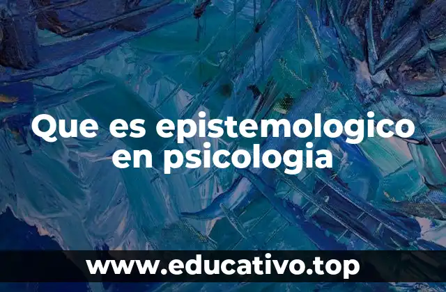 Que es epistemologico en psicologia