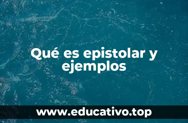 Qué es epistolar y ejemplos