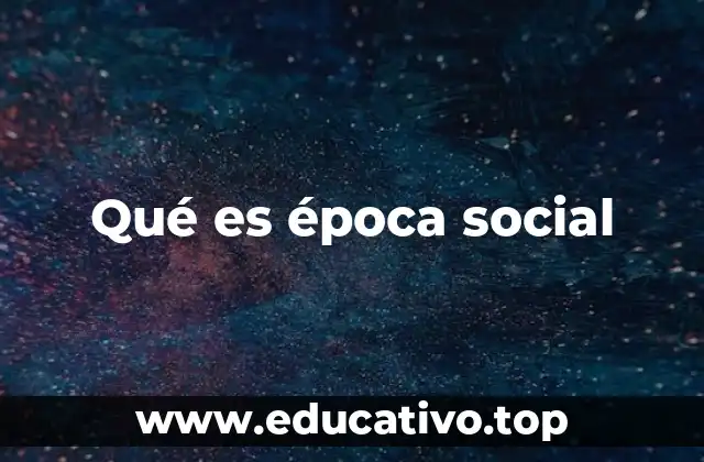 Qué es época social
