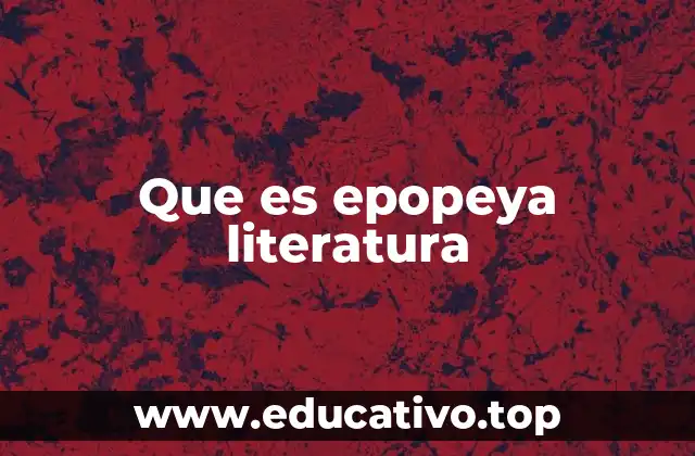 Que es epopeya literatura