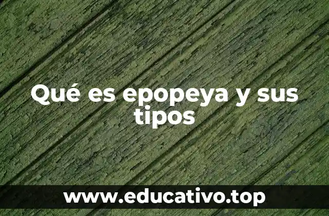 Qué es epopeya y sus tipos