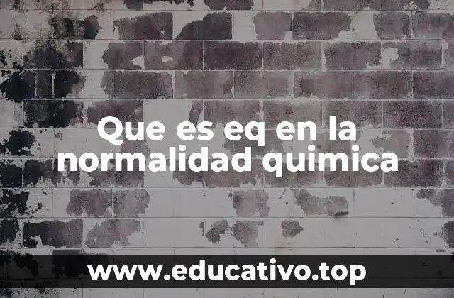 Que es eq en la normalidad quimica