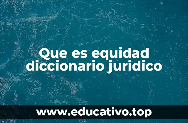 Que es equidad diccionario juridico