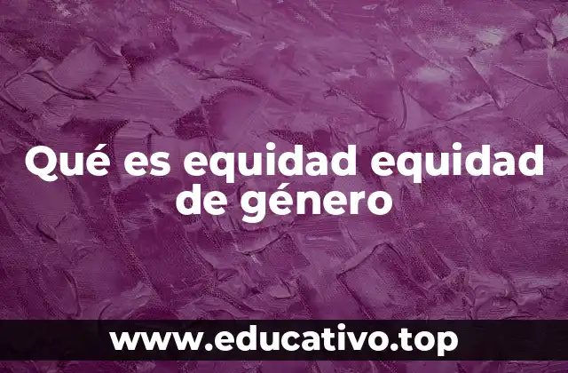 Qué es equidad equidad de género