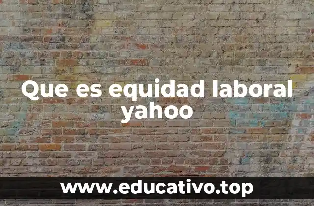 Que es equidad laboral yahoo