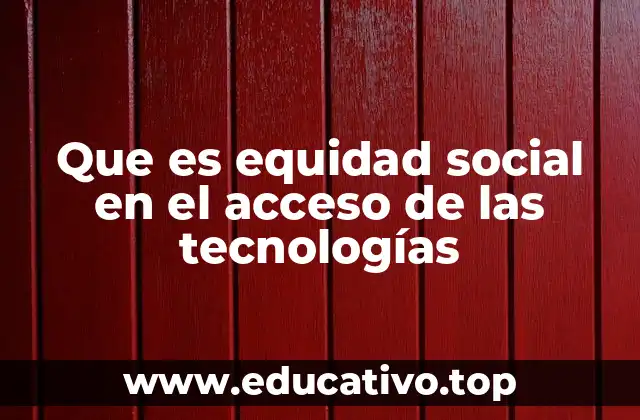 Que es equidad social en el acceso de las tecnologías