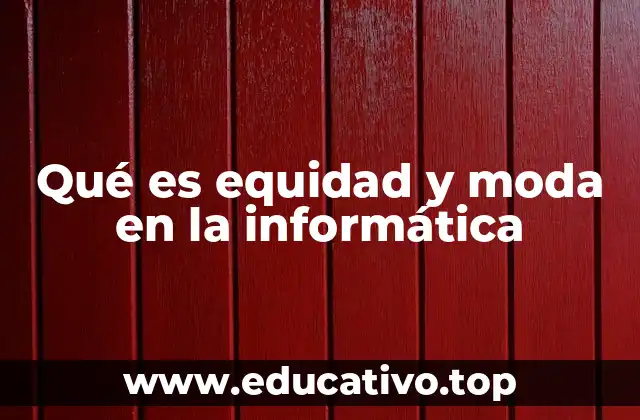 Qué es equidad y moda en la informática