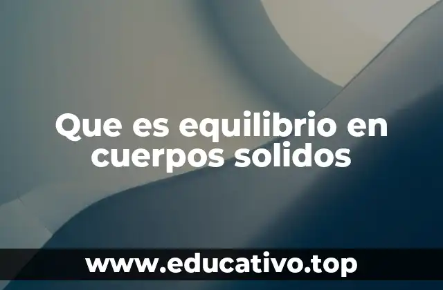Que es equilibrio en cuerpos solidos