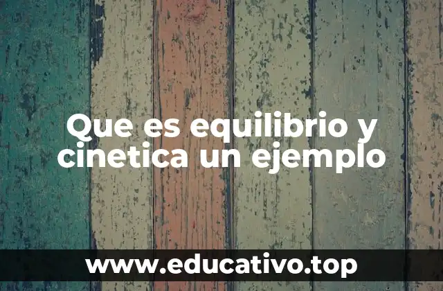 Que es equilibrio y cinetica un ejemplo