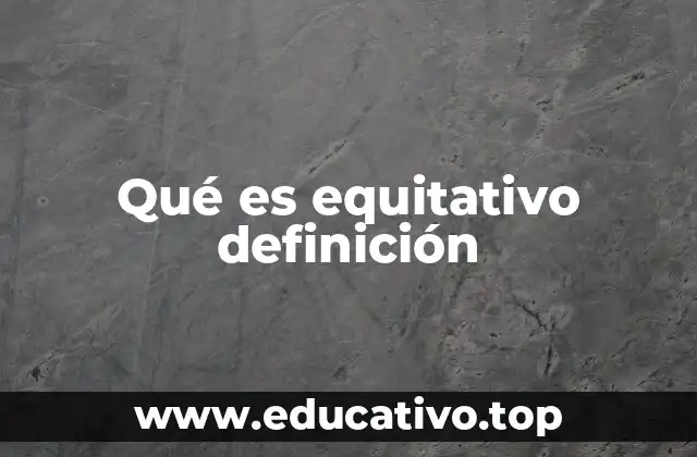 Qué es equitativo definición