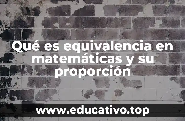 Qué es equivalencia en matemáticas y su proporción