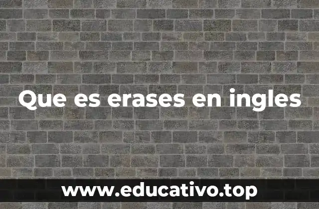 Que es erases en ingles