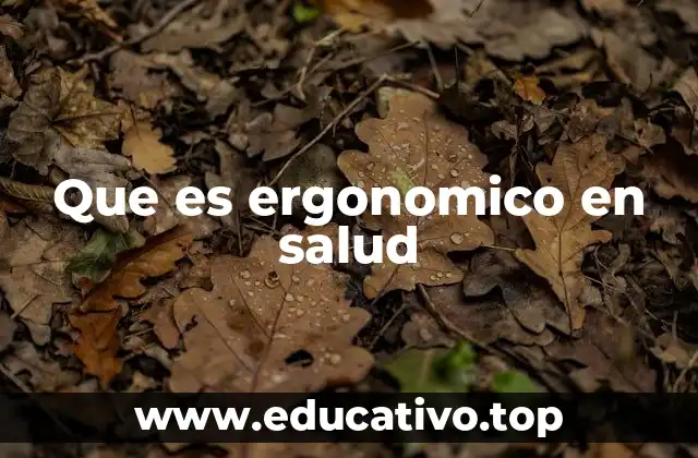 Que es ergonomico en salud