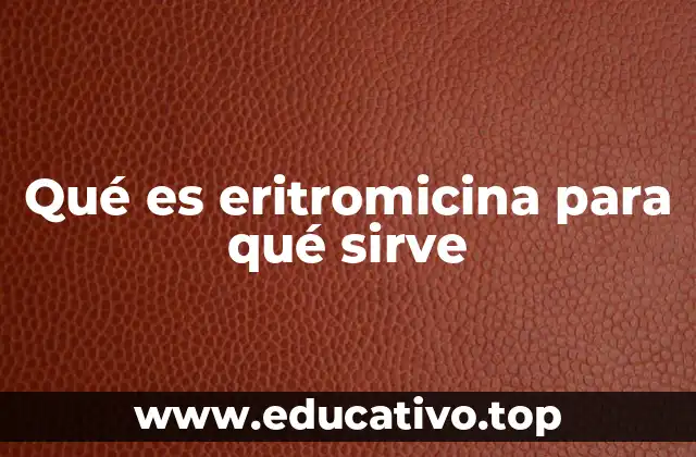 Qué es eritromicina para qué sirve