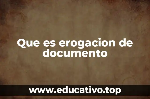 Que es erogacion de documento
