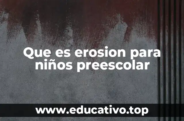 Que es erosion para niños preescolar