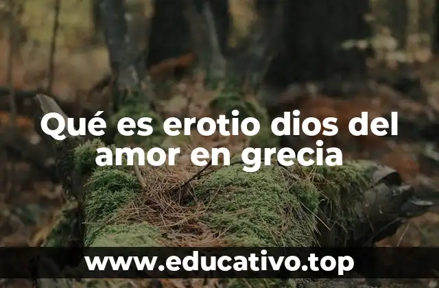 Qué es erotio dios del amor en grecia