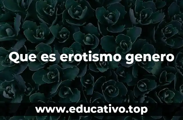 Que es erotismo genero