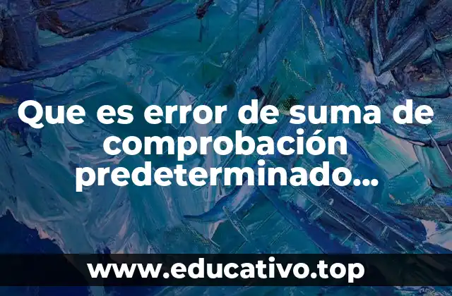 Que es error de suma de comprobación predeterminado cargado