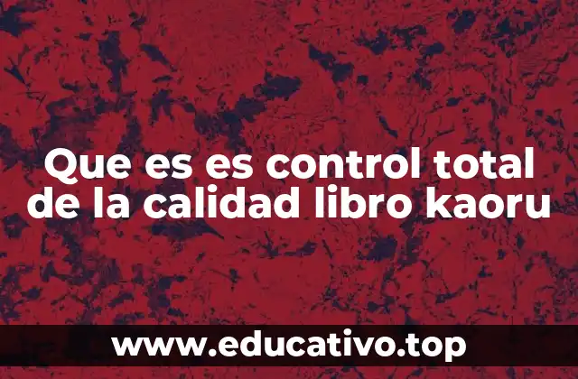 Que es es control total de la calidad libro kaoru