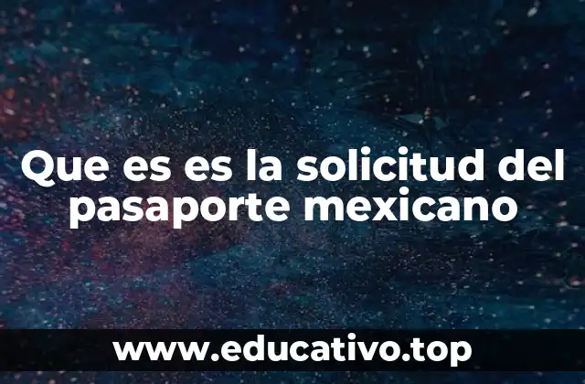 Que es es la solicitud del pasaporte mexicano