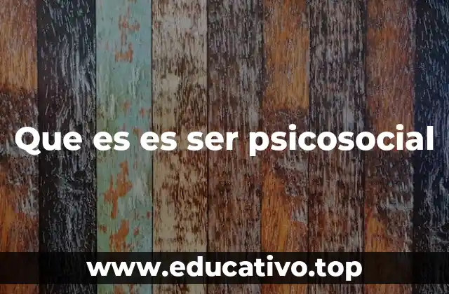 Que es es ser psicosocial