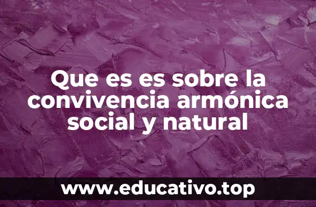Que es es sobre la convivencia armónica social y natural