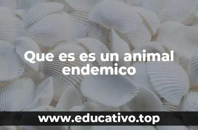 Que es es un animal endemico