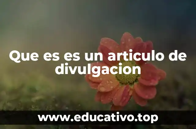 Que es es un articulo de divulgacion